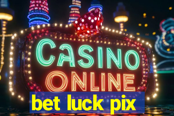 bet luck pix